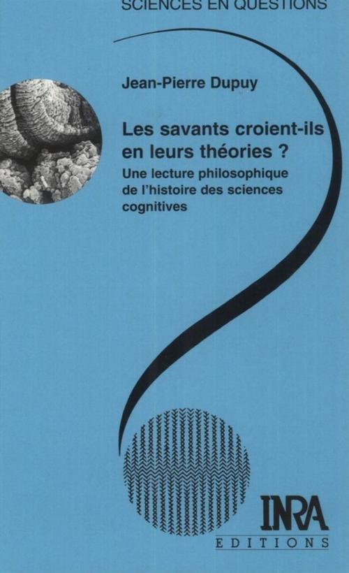 Cover of the book Les savants croient-ils en leurs théories ? by Jean-Pierre Dupuy, Quae