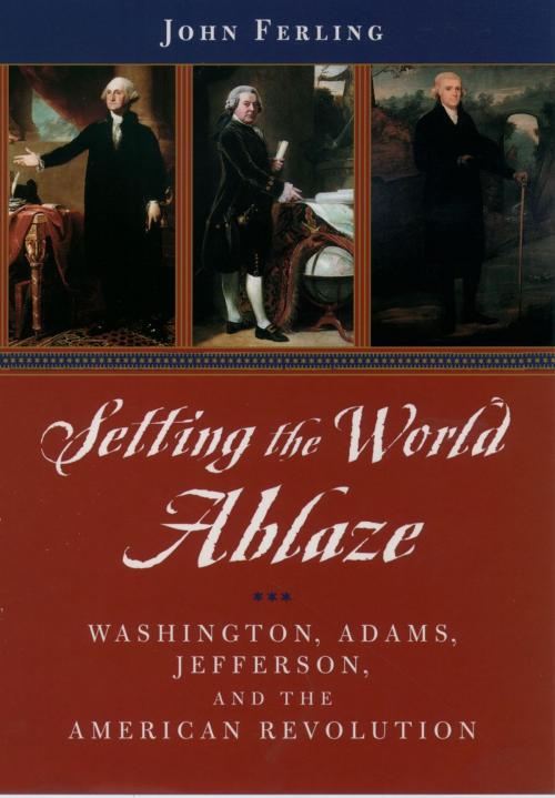 Cover of the book Setting the World Ablaze by John Ferling, Oxford University Press