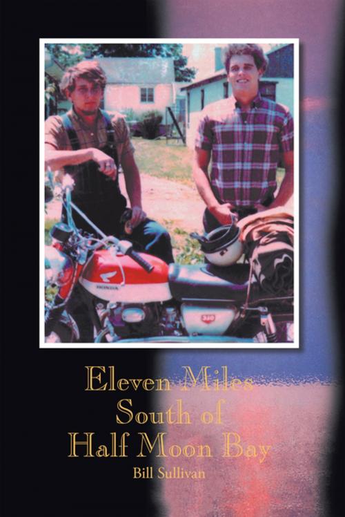 Cover of the book Eleven Miles South of Half Moon Bay by Bill Sullivan, iUniverse