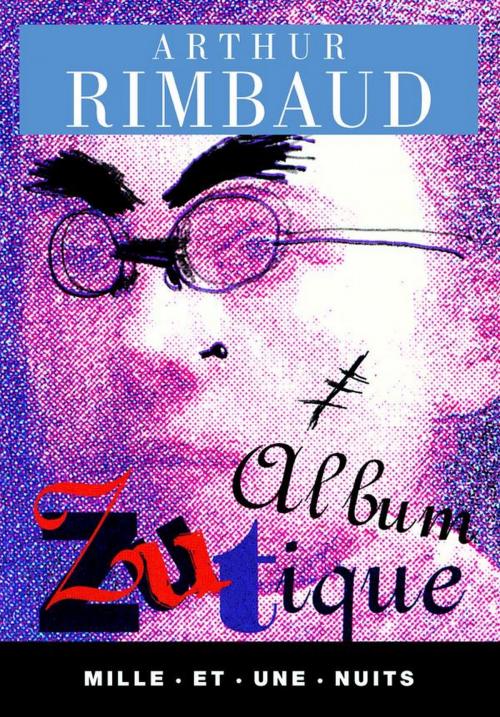 Cover of the book Album zutique by Arthur Rimbaud, Fayard/Mille et une nuits