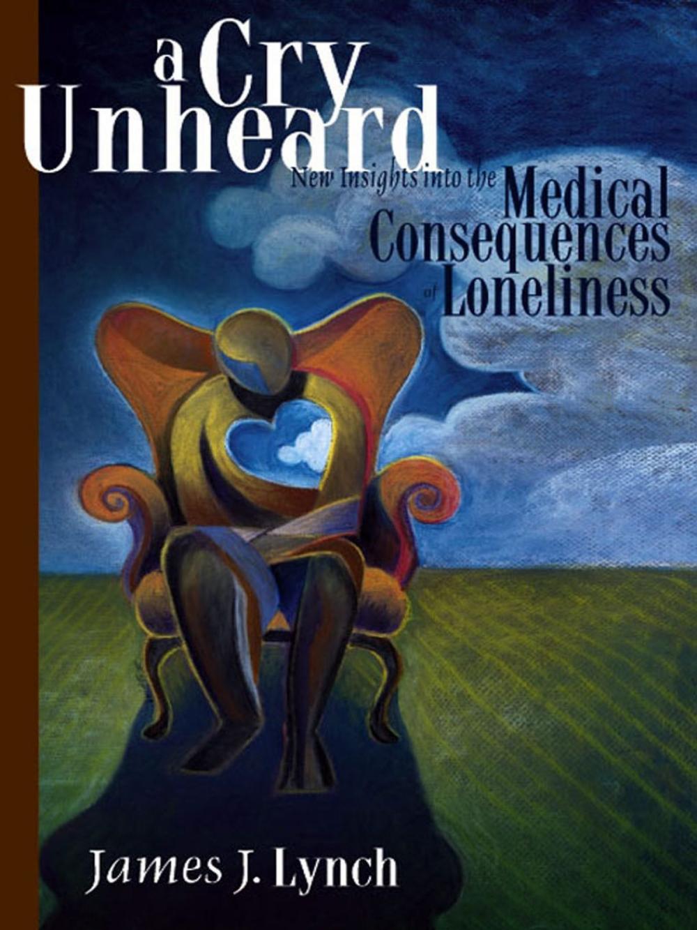 Big bigCover of A Cry Unheard: New Insights Into The Medical Consequences Of Loneliness