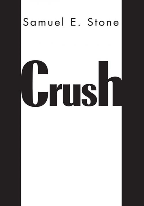 Cover of the book Crush by Samuel E. Stone, Xlibris US