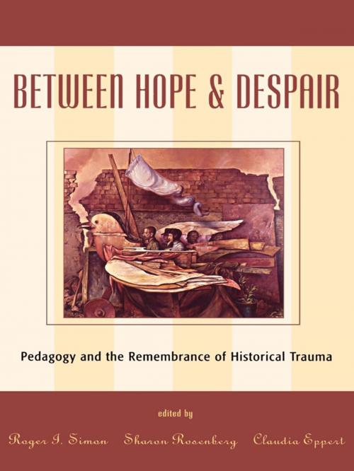 Cover of the book Between Hope and Despair by Rachel Baum, Deborah P. Britzman, Mario DiPaolantonio, Andrea Liss, Jody Ranck, Julie Salverson, Rinaldo Walcott, Rowman & Littlefield Publishers