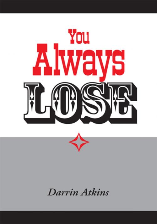 Cover of the book You Always Lose by Darrin Atkins, Xlibris US