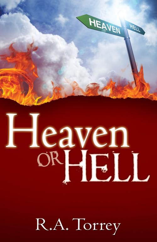 Cover of the book Heaven or Hell by R.  A. Torrey, Whitaker House