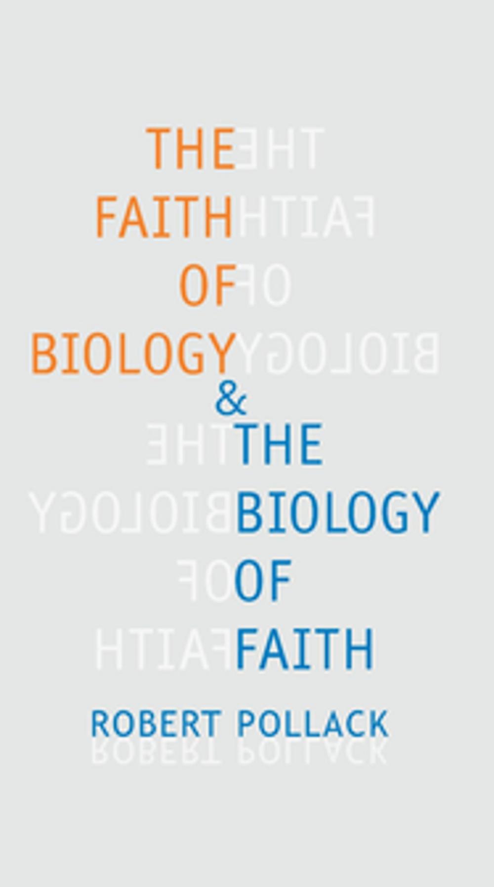 Big bigCover of The Faith of Biology and the Biology of Faith