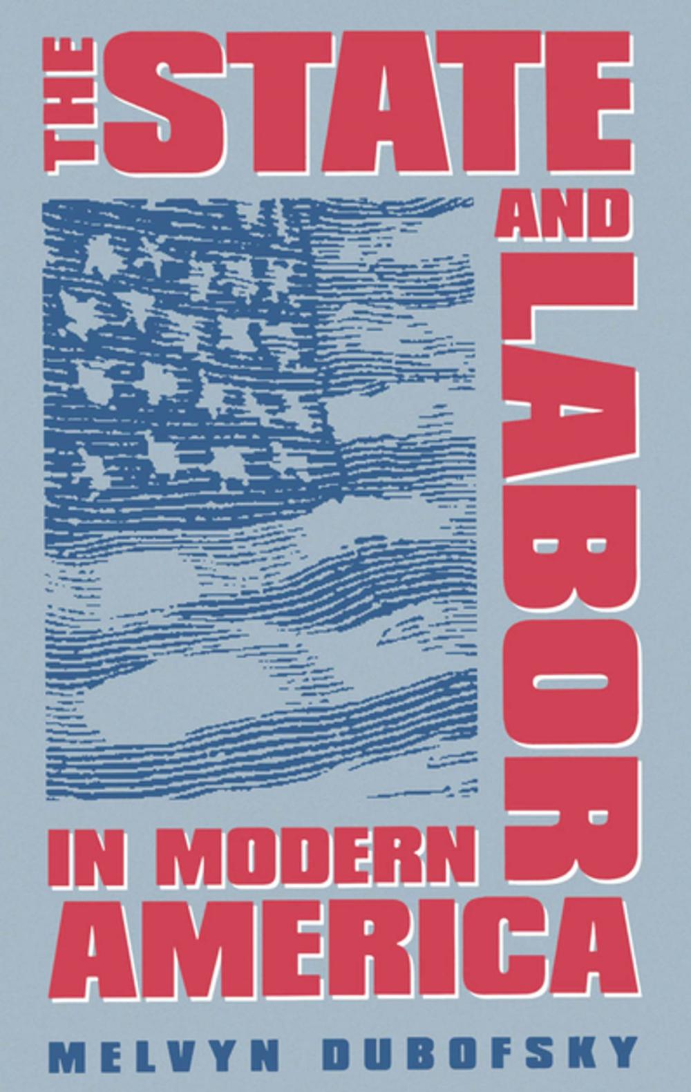 Big bigCover of The State and Labor in Modern America