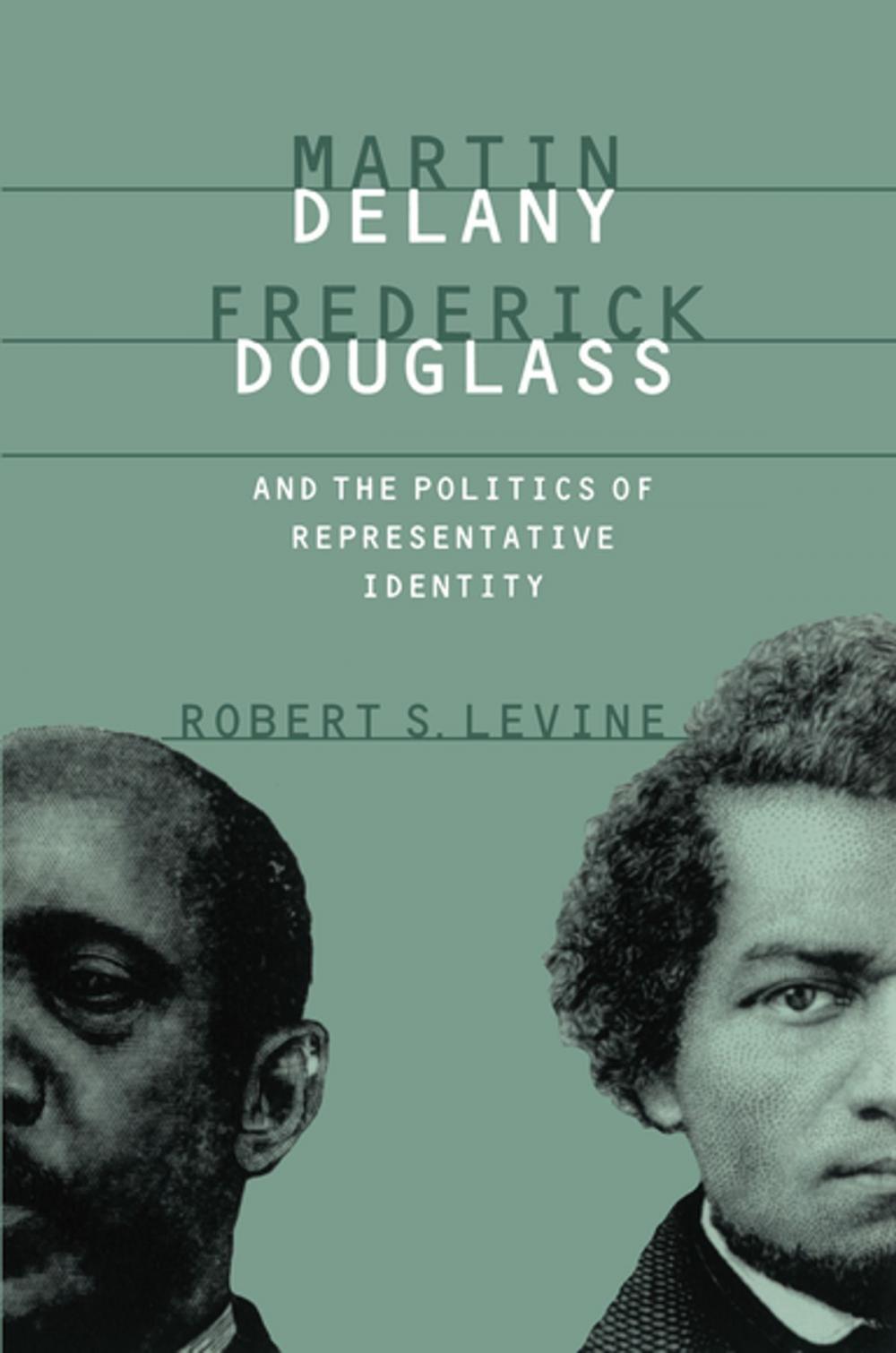 Big bigCover of Martin Delany, Frederick Douglass, and the Politics of Representative Identity