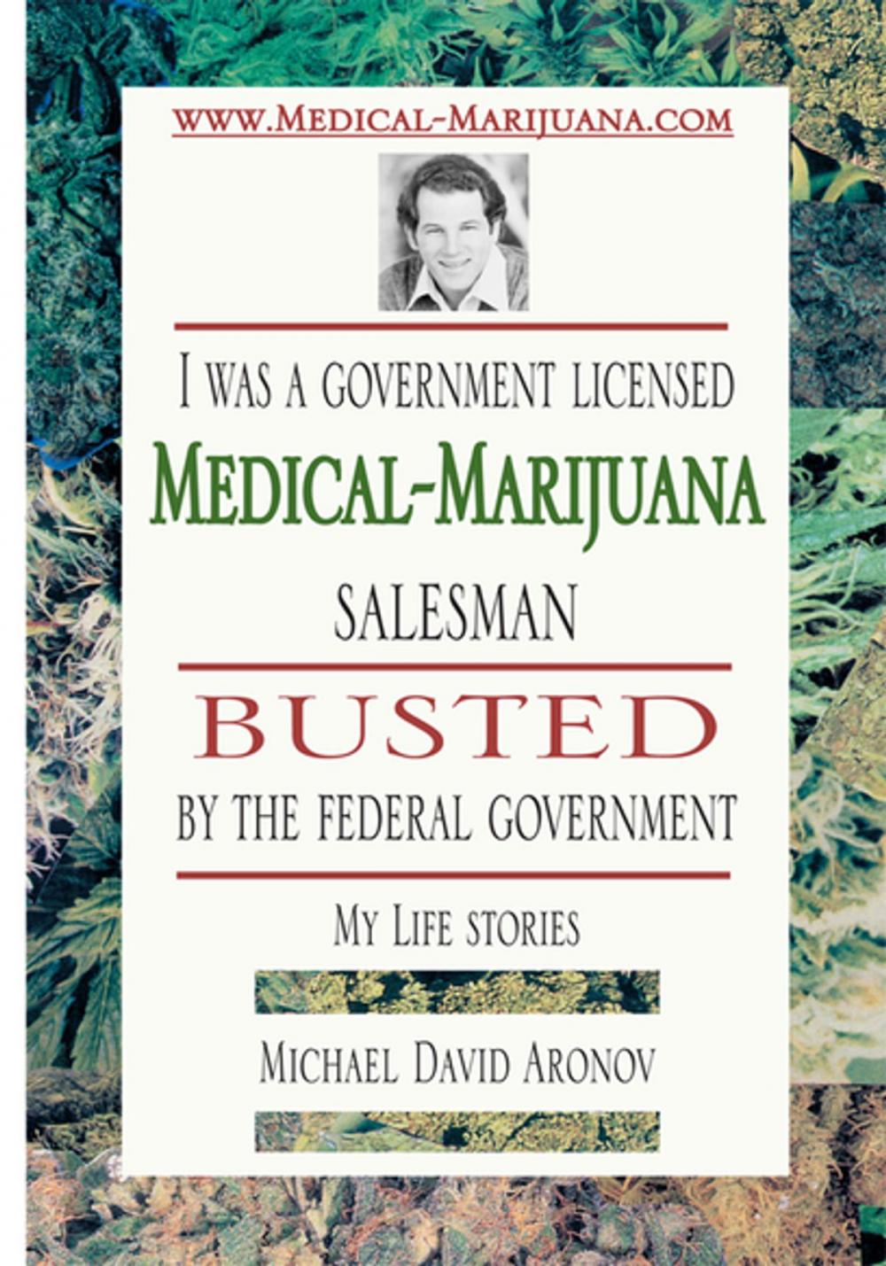 Big bigCover of I Was a Government Licensed Medical-Marijuana Salesman Busted by the Federal Government - My Life Stories