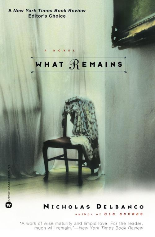 Cover of the book What Remains by Nicholas Delbanco, Grand Central Publishing