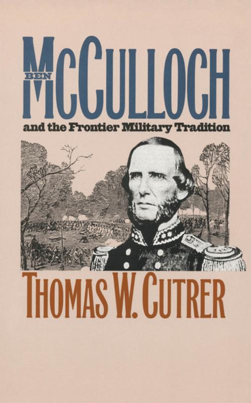 Cover of the book Ben Mcculloch and the Frontier Military Tradition by Thomas W. Cutrer, The University of North Carolina Press