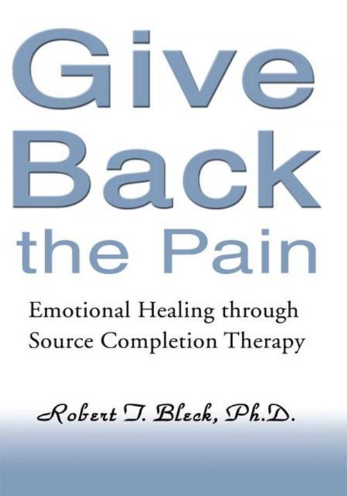 Cover of the book Give Back the Pain by Robert Bleck, iUniverse