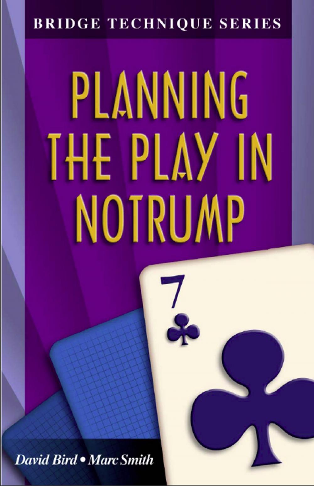 Big bigCover of Bridge Technique Series 7: Planning in Notrump