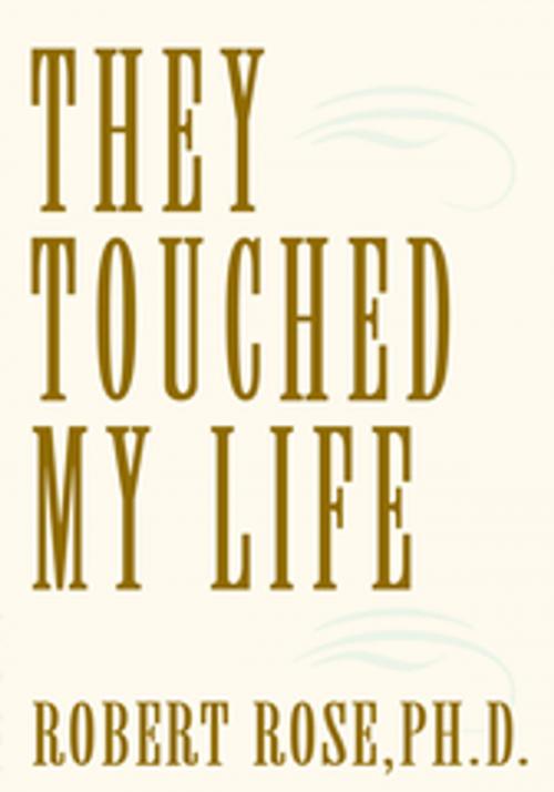 Cover of the book They Touched My Life by Robert Rose Ph.D., Xlibris US