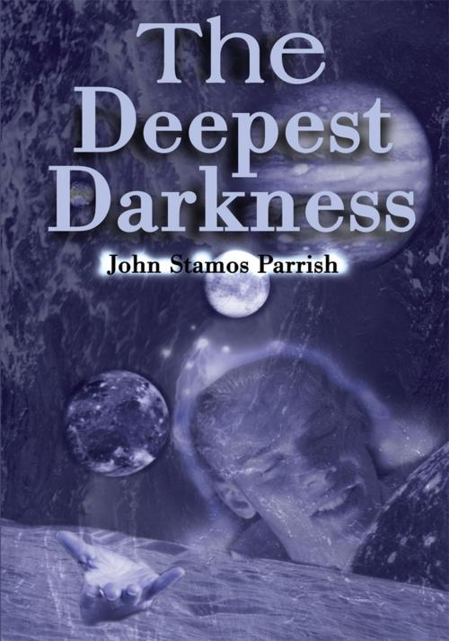 Cover of the book The Deepest Darkness by John Stamos Parrish, iUniverse