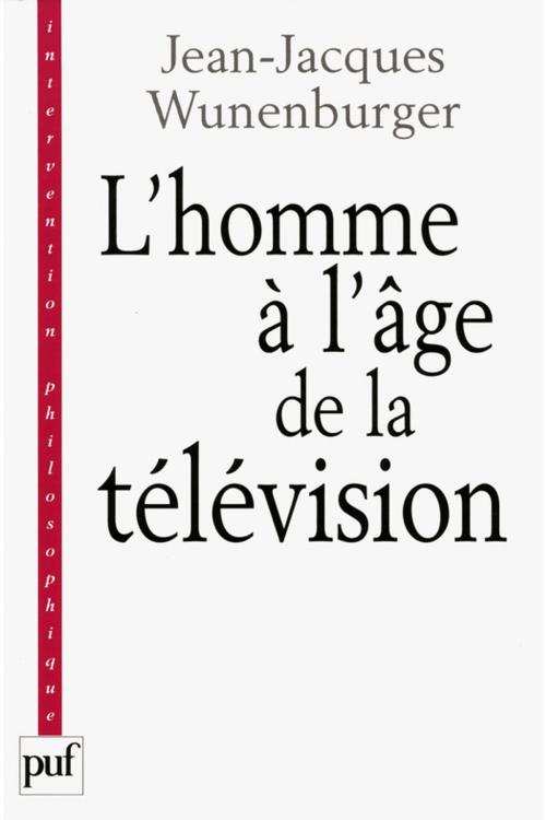Cover of the book L'homme à l'âge de la télévision by Jean-Jacques Wunenburger, Presses Universitaires de France