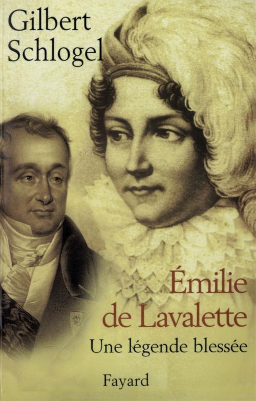 Cover of the book Emilie de Lavalette - Une légende blessée by Gilbert Schlogel, Fayard