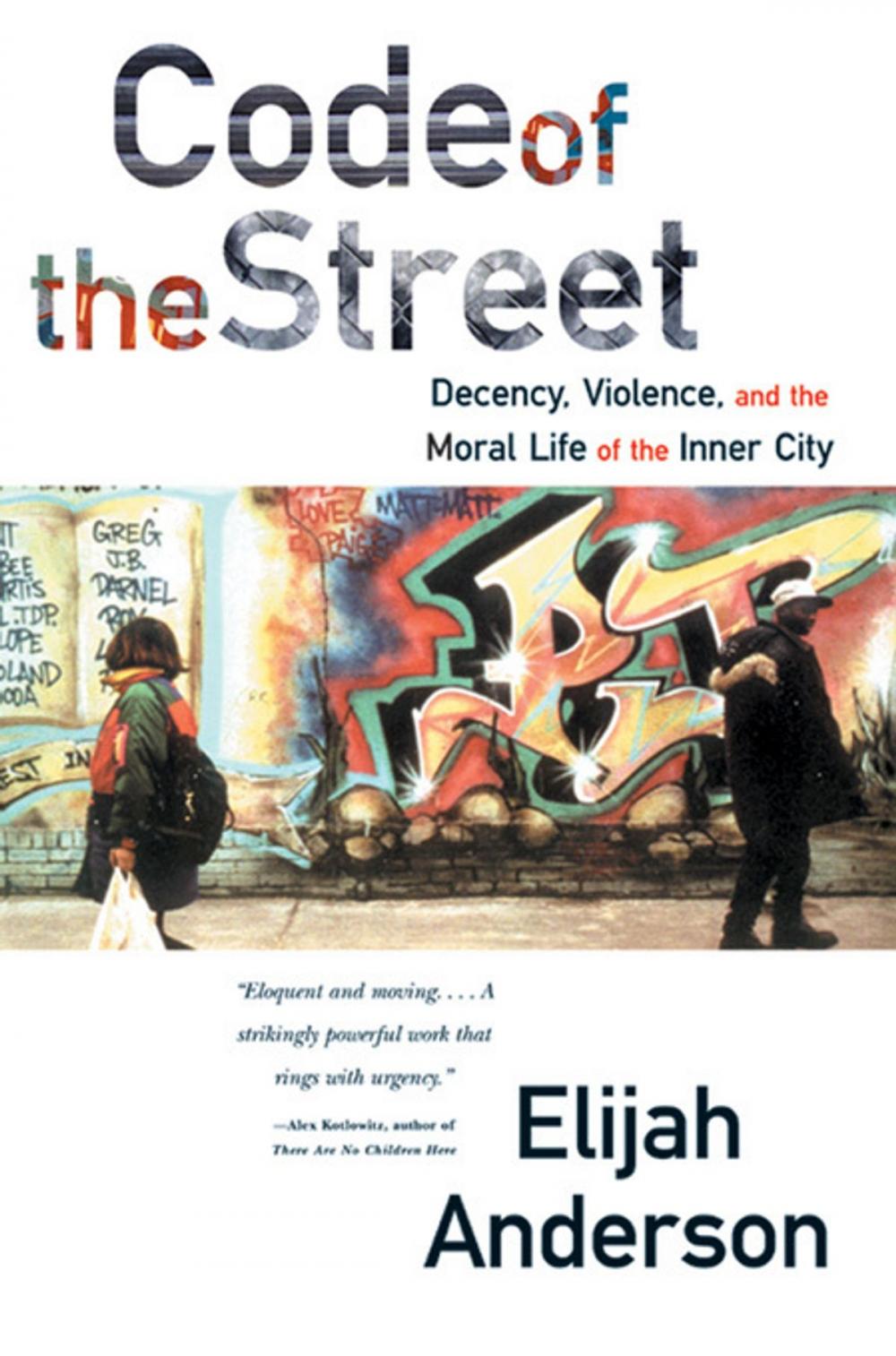 Big bigCover of Code of the Street: Decency, Violence, and the Moral Life of the Inner City