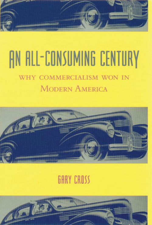 Cover of the book An All-Consuming Century by Gary Cross, Columbia University Press