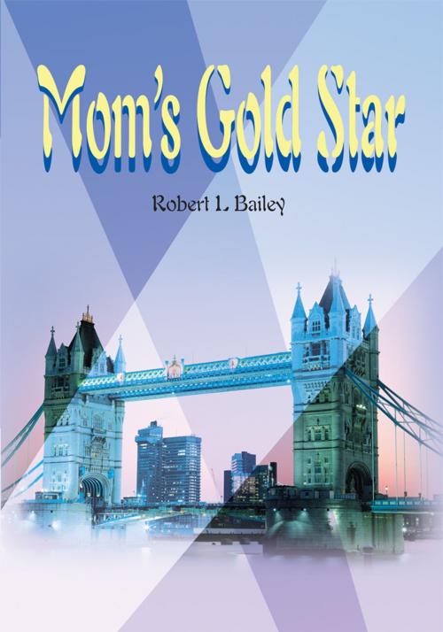 Cover of the book Mom's Gold Star by Robert L. Bailey, iUniverse