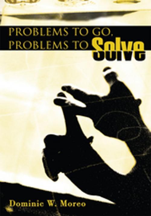 Cover of the book Problems to Go, Problems to Solve by Dominic W. Moreo, iUniverse