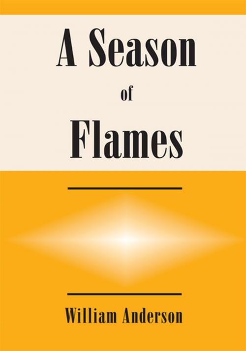 Cover of the book A Season of Flames by William Anderson, Xlibris US