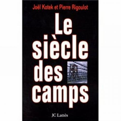 Cover of the book Le siècle des camps by Joël Kotek, Pierre Rigoulot, JC Lattès