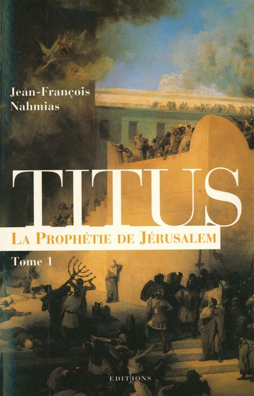 Cover of the book Titus, t.I : La Prophétie de Jérusalem by Jean-François Nahmias, Editions 1