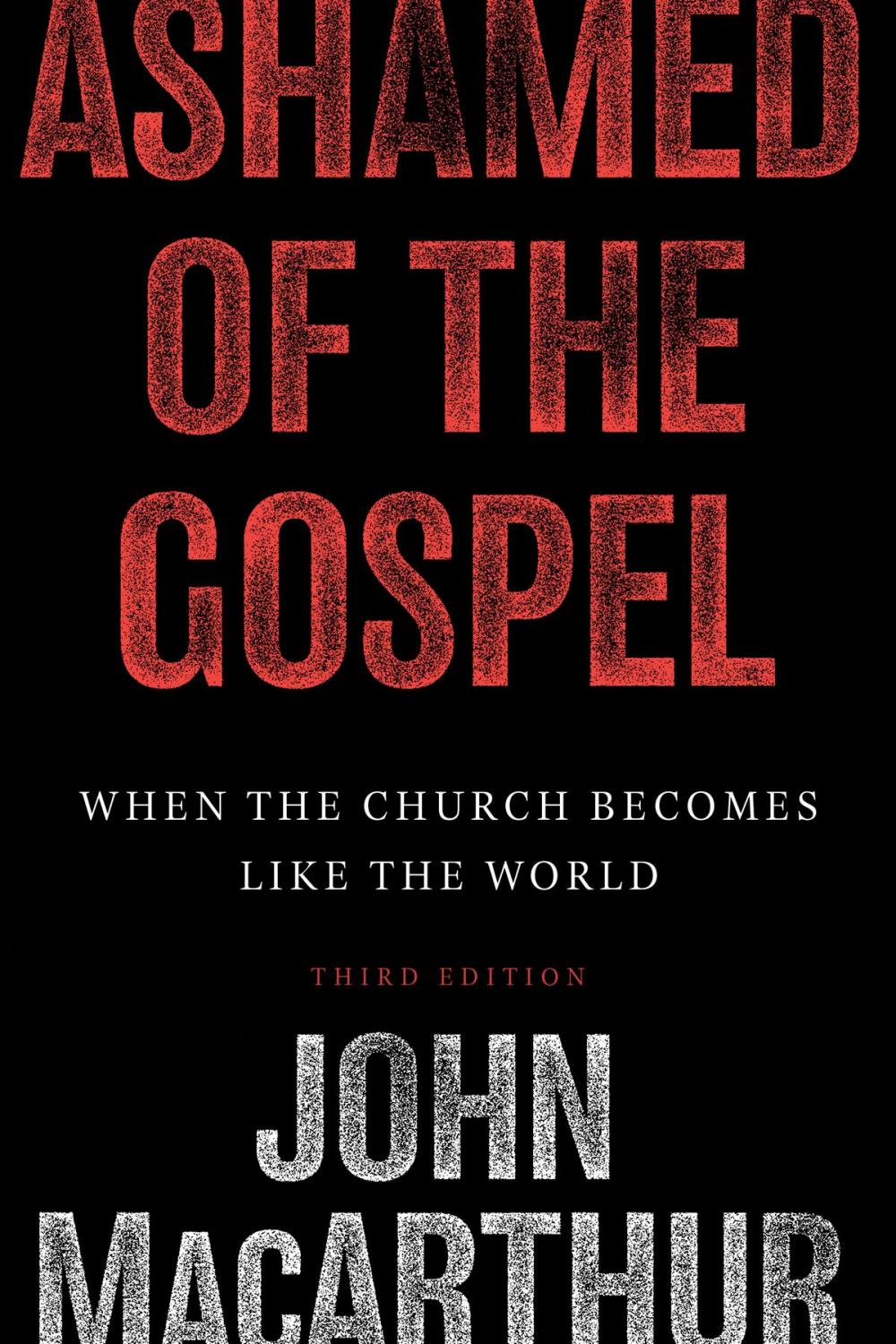 Big bigCover of Ashamed of the Gospel (3rd Edition): When the Church Becomes Like the World