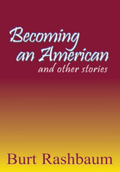 Cover of the book Becoming an American by Burt Rashbaum, Xlibris US