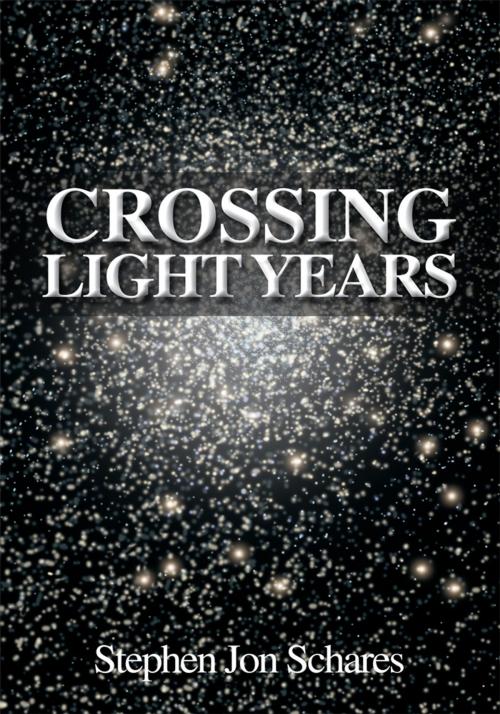 Cover of the book Crossing Light Years by Stephen Jon Schares, iUniverse