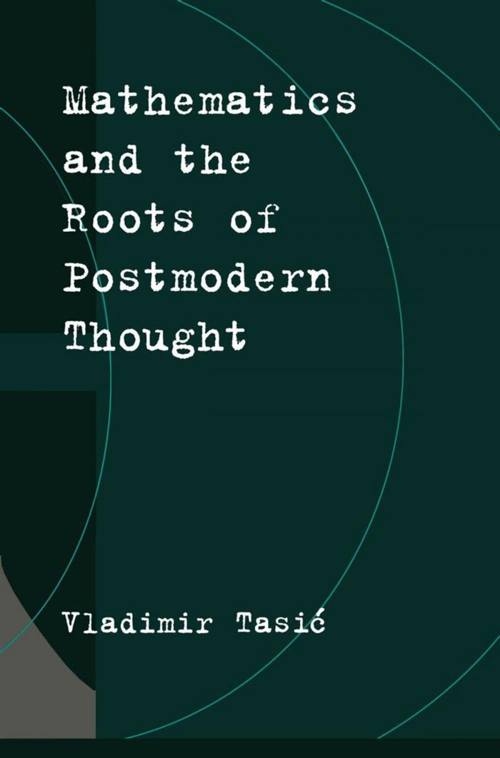 Big bigCover of Mathematics and the Roots of Postmodern Thought