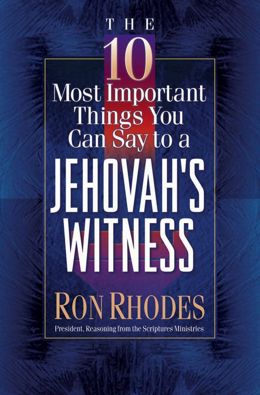 Big bigCover of The 10 Most Important Things You Can Say to a Jehovah's Witness