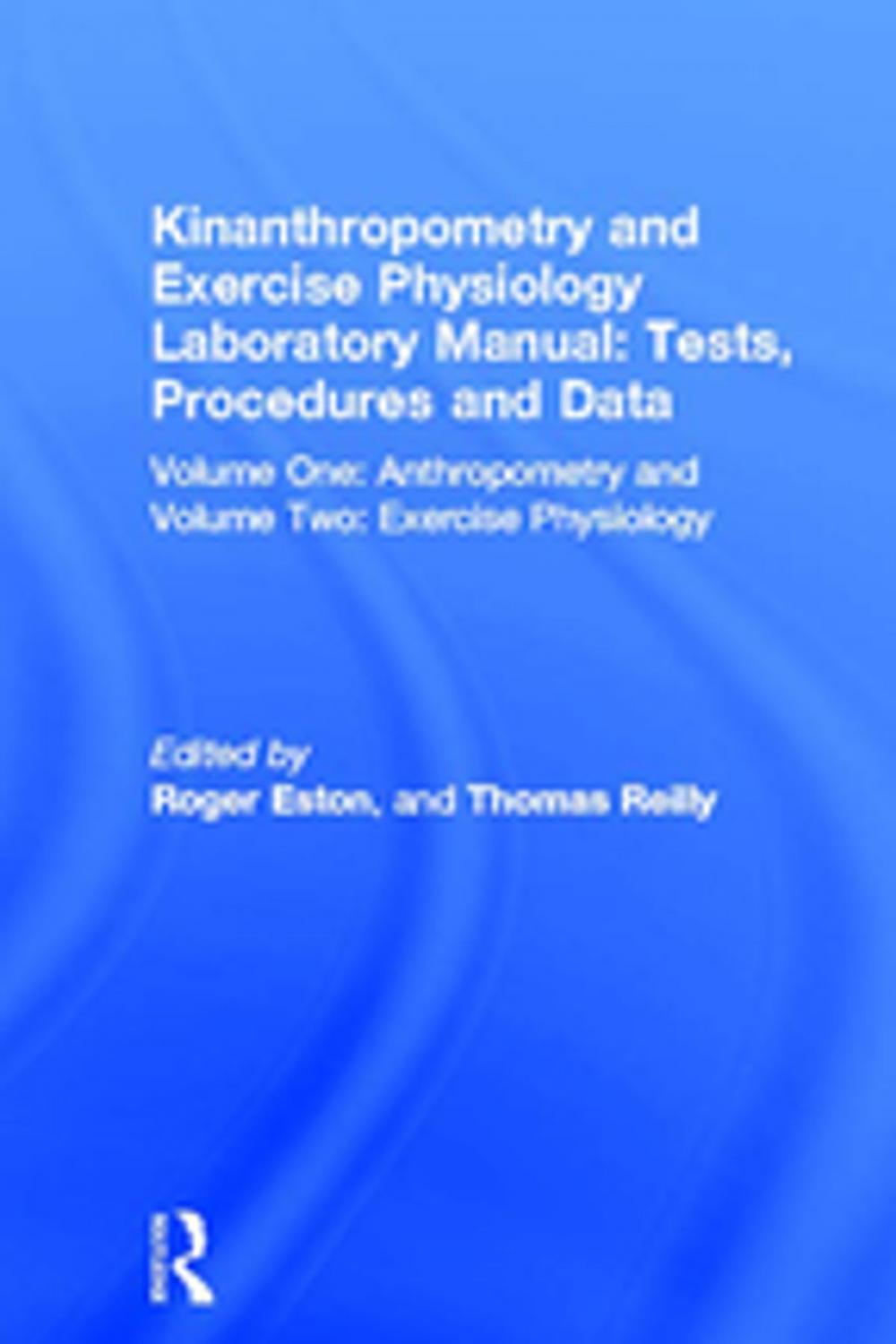 Big bigCover of Kinanthropometry and Exercise Physiology Laboratory Manual: Tests, Procedures and Data