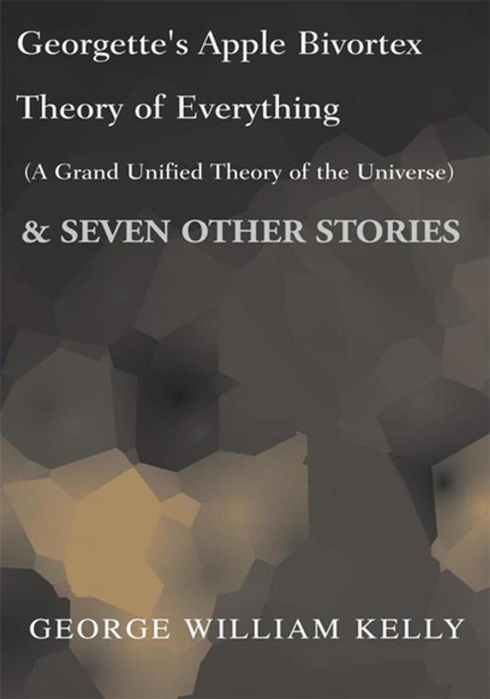 Big bigCover of Georgette's Apple Bivortex Theory of Everything (A Grand Unified Theory of the Universe)