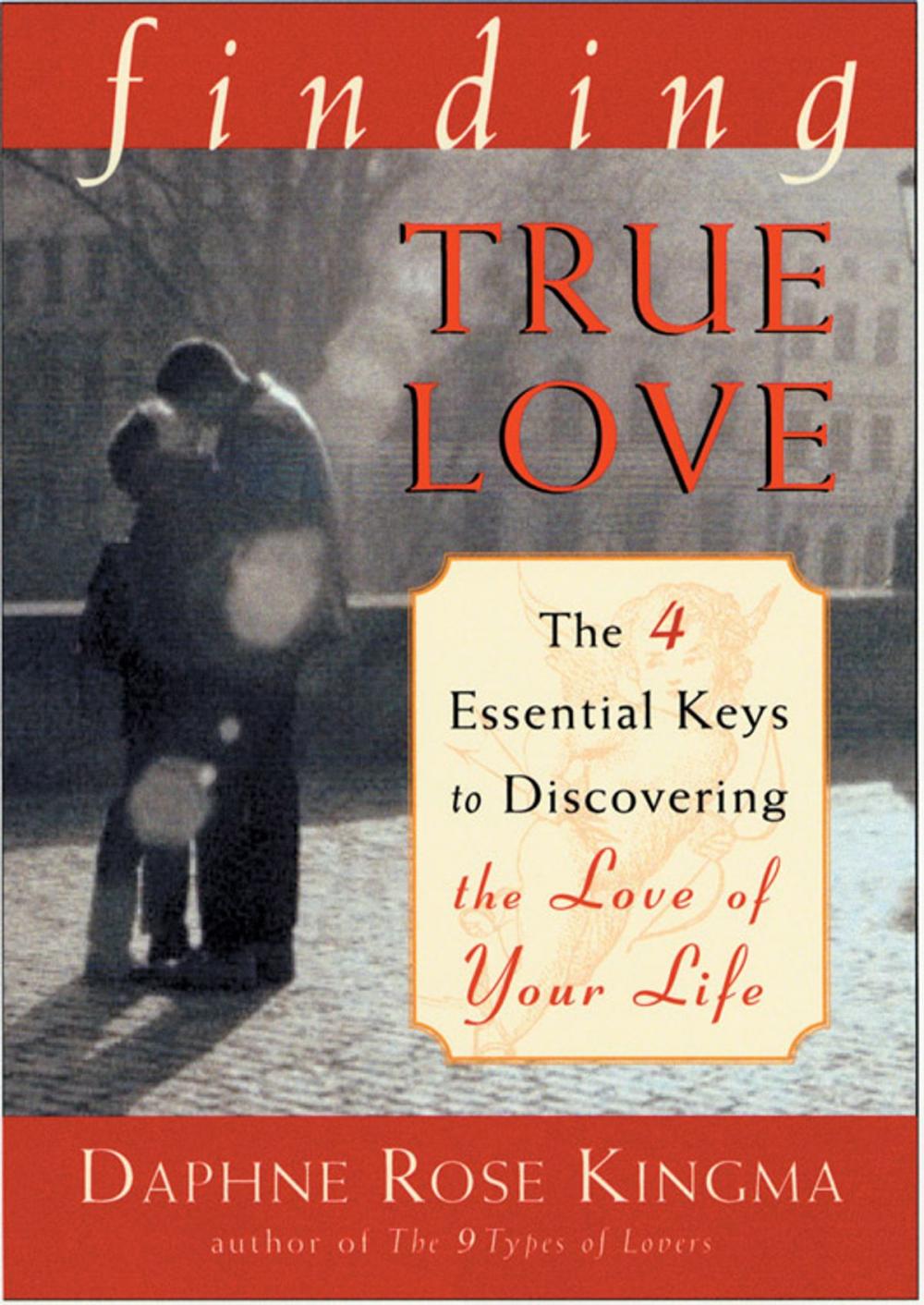 Big bigCover of Finding True Love: The Four Essential Keys to Discovering the Love of Your Life