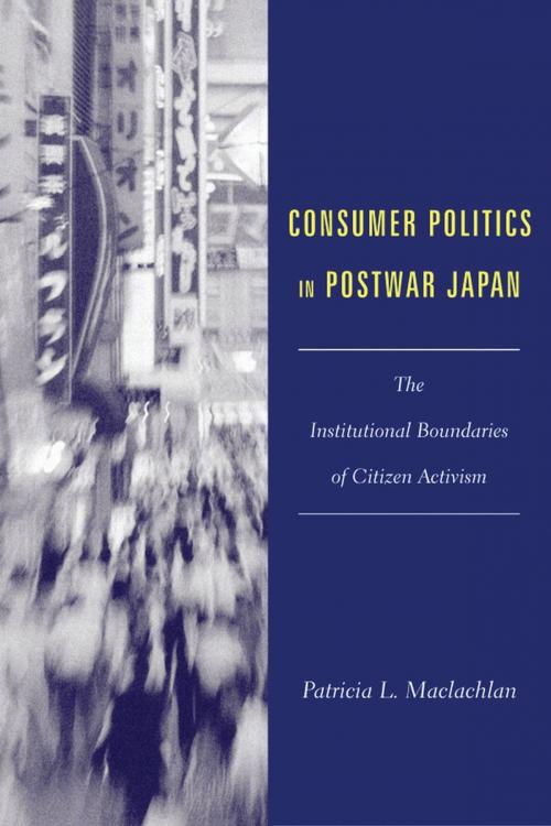 Cover of the book Consumer Politics in Postwar Japan by Patricia Maclachlan, Columbia University Press