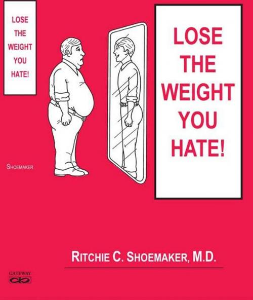 Cover of the book Lose the Weight You Hate by Ritchie C. Shoemaker, MD, Gateway Press