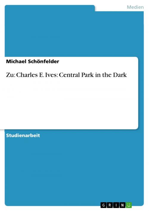 Cover of the book Zu: Charles E. Ives: Central Park in the Dark by Michael Schönfelder, GRIN Verlag