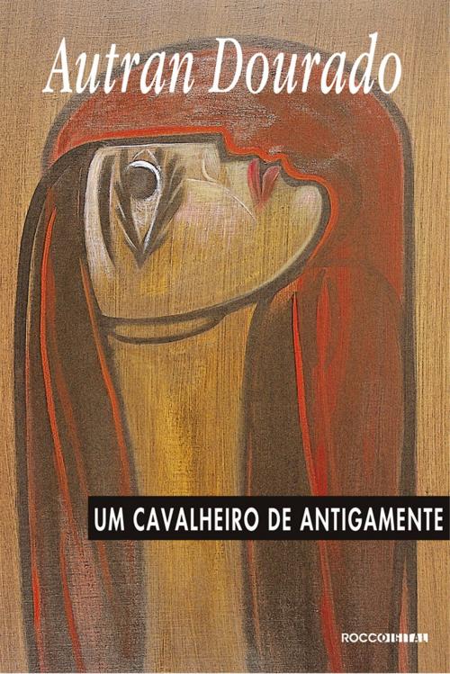 Cover of the book Um cavalheiro de antigamente by Autran Dourado, Rocco Digital