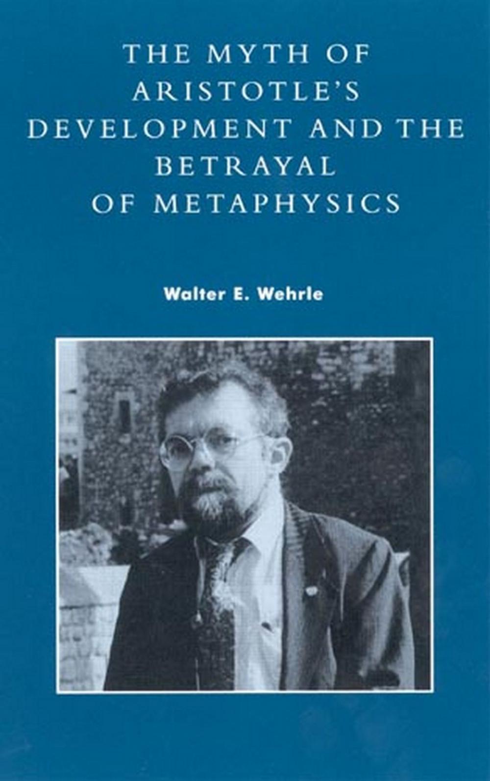 Big bigCover of The Myth of Aristotle's Development and the Betrayal of Metaphysics