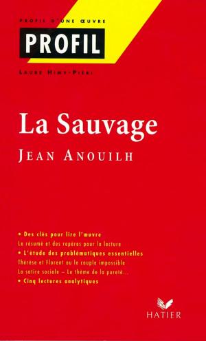 Cover of the book Profil - Anouilh (Jean) : La sauvage by Claire Gauthier, Edmond Rostand, Laure Pequignot-Grandjean, Bertrand Louët