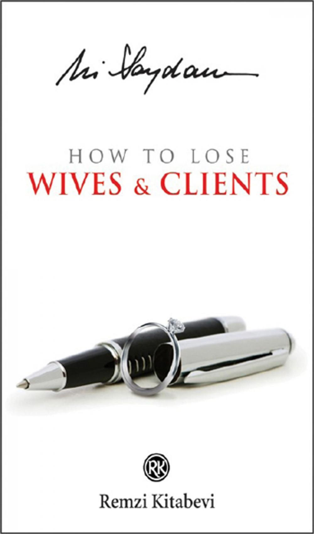 Big bigCover of How to Lose Wives & Clients