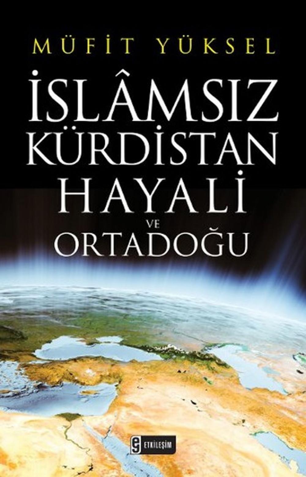 Big bigCover of İslamsız Kürdistan Hayali ve Ortadoğu