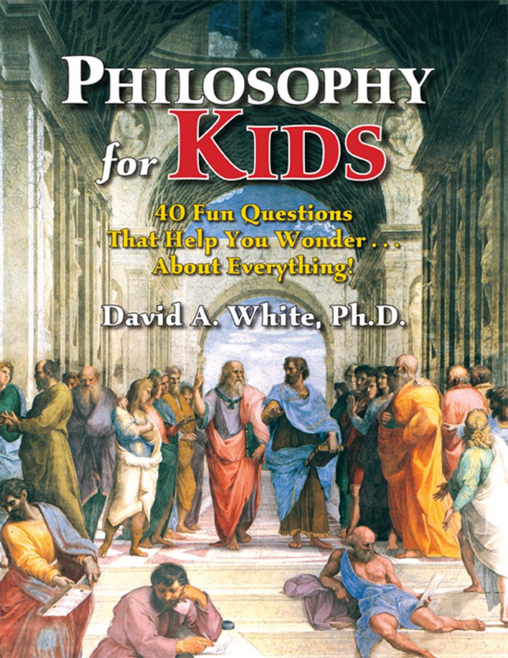 Big bigCover of Philosophy for Kids: 40 Fun Questions That Help You Wonder About Everything!