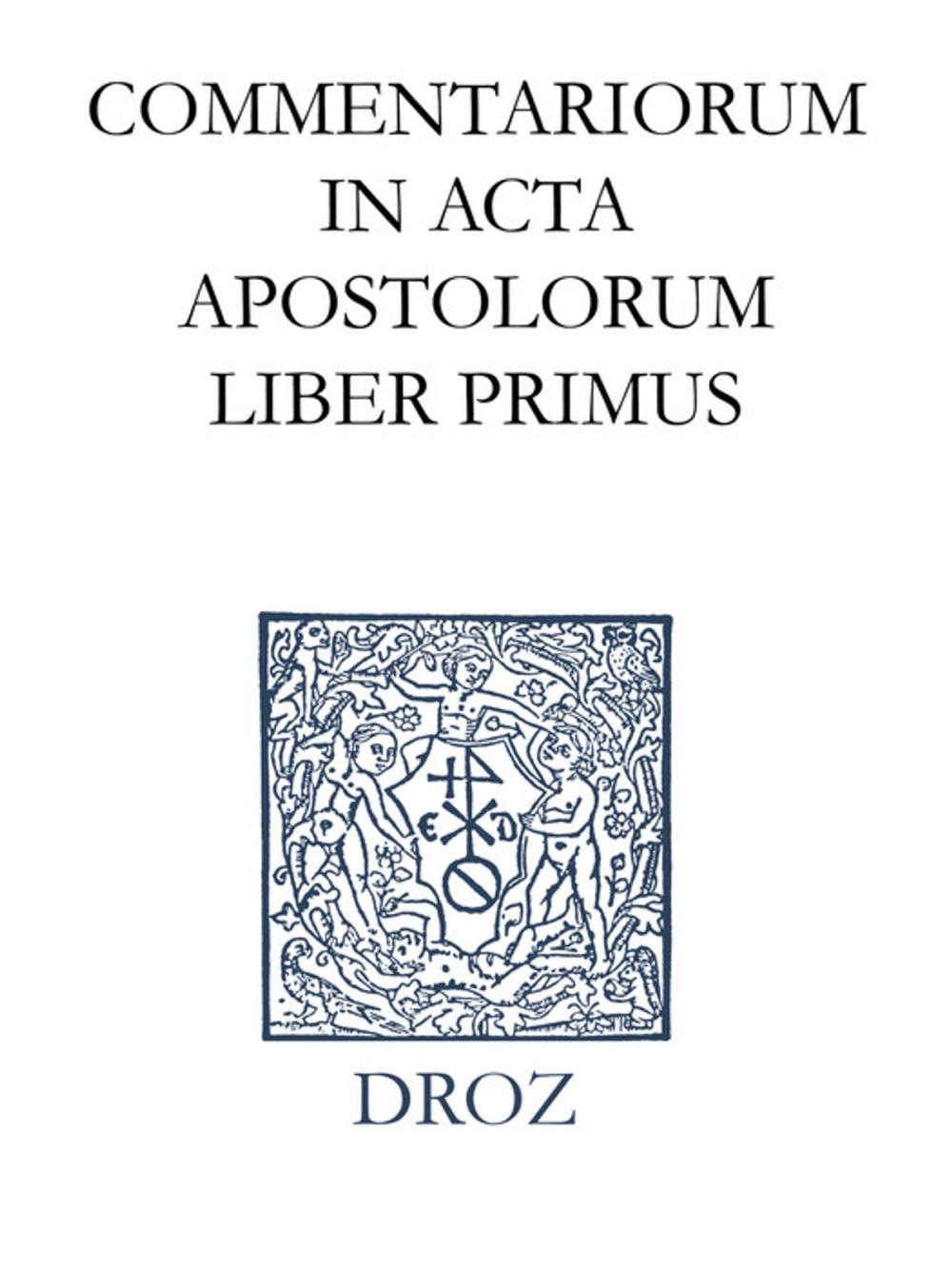 Big bigCover of Commentariorum in acta apostolorum liber primus. Series II. Opera exegetica