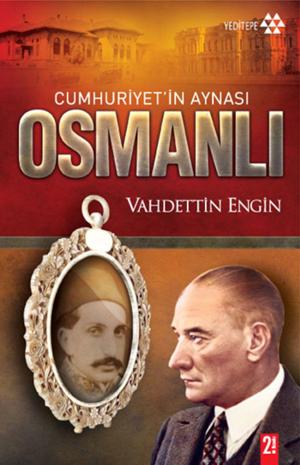 Cover of the book Cumhuriyet'in Aynası Osmanlı by Mehmet Mazak