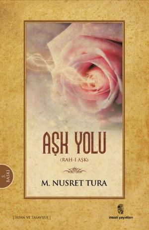Cover of the book Aşk Yolu Rah- ı Aşk by Nurullah Larudi