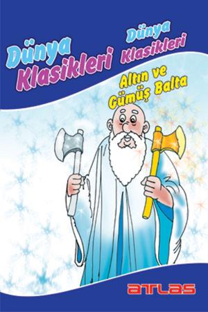 Cover of the book Dünya Klasikleri - Altın ve Gümüş Balta by Grimm Kardeşler