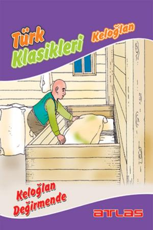 Book cover of Türk Klasikleri - Keloğlan Değirmende